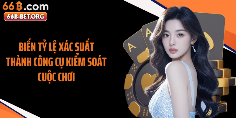 Biến tỷ lệ xác suất thành công cụ kiểm soát cuộc chơi