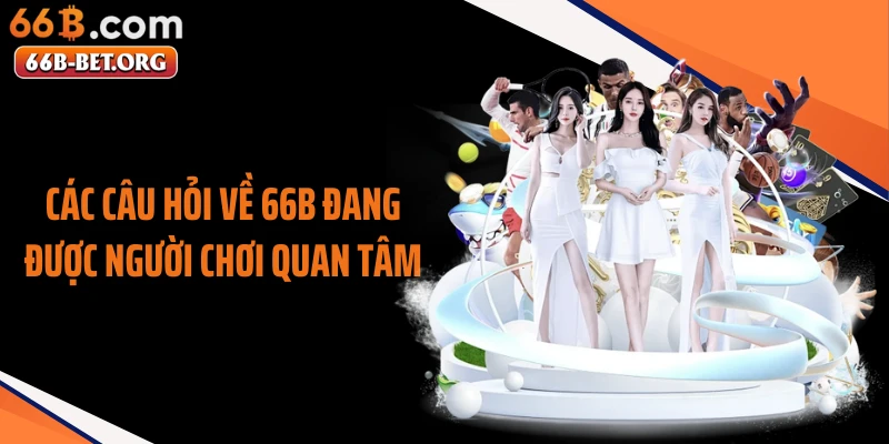 Các câu hỏi về 66B đang được người chơi quan tâm