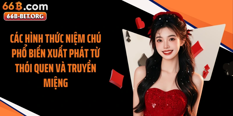 Các hình thức niệm chú phổ biến xuất phát từ thói quen và truyền miệng