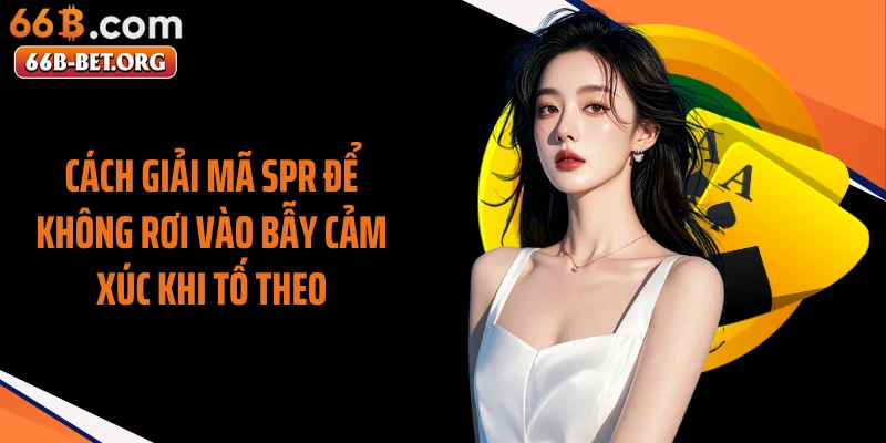 Cách giải mã SPR để không rơi vào bẫy cảm xúc khi tố theo