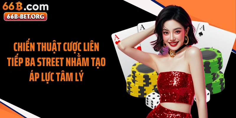 Chiến thuật cược liên tiếp ba street nhằm tạo áp lực tâm lý