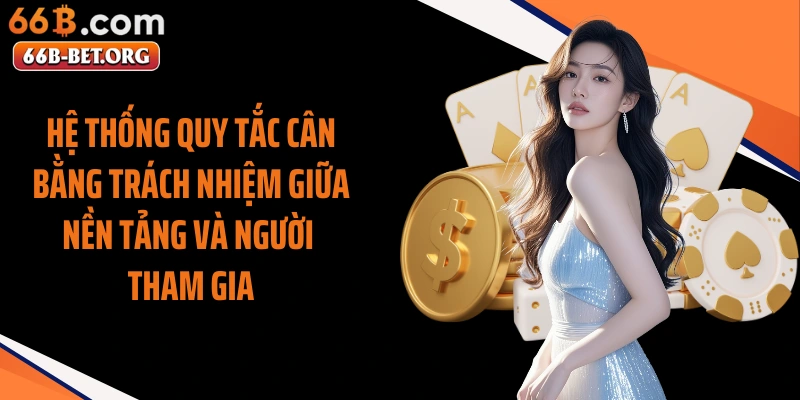 Hệ thống quy tắc cân bằng trách nhiệm giữa nền tảng và người tham gia