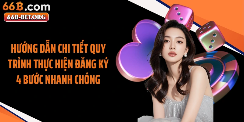 Hướng dẫn chi tiết quy trình thực hiện đăng ký 4 bước nhanh chóng