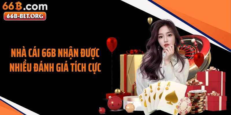 Nhà cái 66B nhận được nhiều đánh giá tích cực