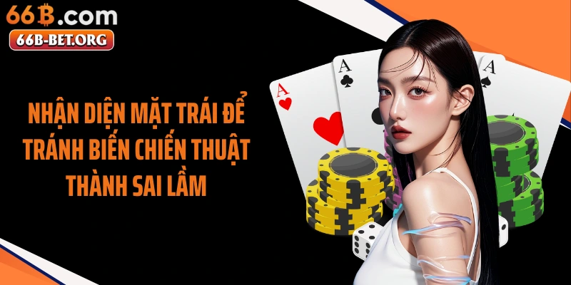 Nhận diện mặt trái để tránh biến chiến thuật thành sai lầm