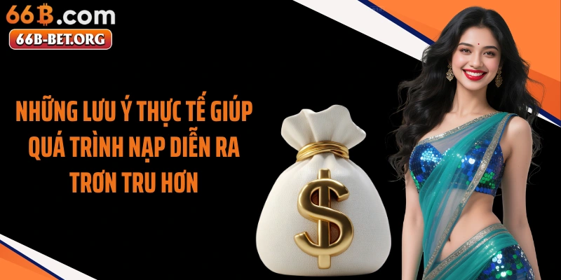 Những lưu ý thực tế giúp quá trình nạp diễn ra trơn tru hơn
