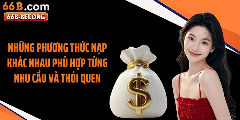 Những phương thức nạp khác nhau phù hợp từng nhu cầu và thói quen