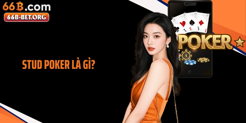Stud Poker Là Gì? Giãi Mã Lối Chơi Poker Thiên Về Tư Duy