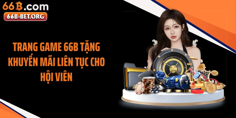 Trang game 66B tặng khuyến mãi liên tục cho hội viên