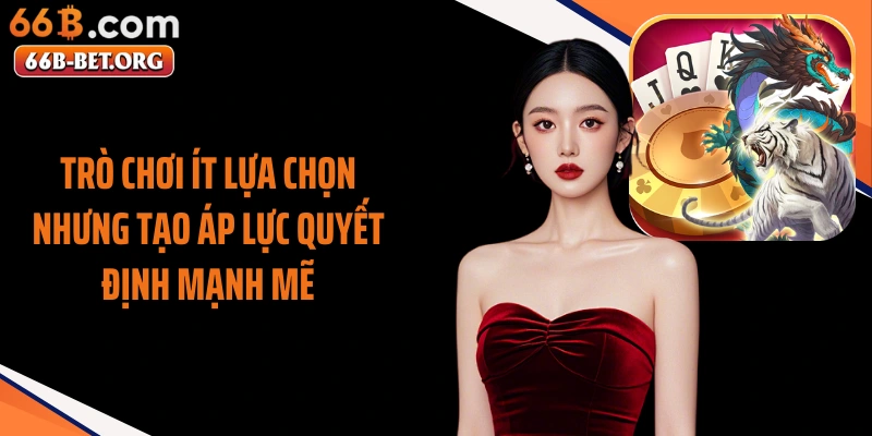 Trò chơi ít lựa chọn nhưng tạo áp lực quyết định mạnh mẽ